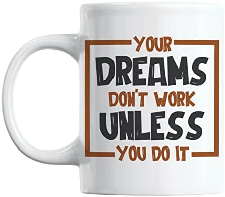 Seus sonhos não funcionam, a menos que você faça isso em cerâmica branca e caneca de chá