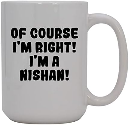Presentes Knick Knack, é claro que estou certo! Eu sou um Nishan! - Caneca de café cerâmica de 15 onças, branco