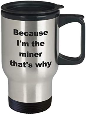 Caneca de viagens de mineiro - engraçado Sarcastic Stoinless Steel Novelty Coffee Cop Cup Gift Ideia