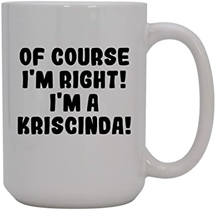 Presentes Knick Knack, é claro que estou certo! Eu sou um Kriscinda! - Caneca de café cerâmica de 15 onças, branco