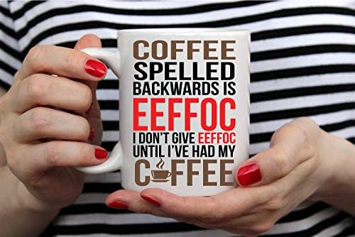Aw Fashions Eeffoc é o café escrito para trás, pois eu não dou efoc até que tome meu café 11 onças de café engraçado - caneca