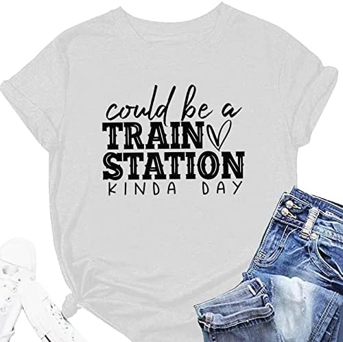 Carta engraçada de feminina feminina feminina pode ser uma estação de trem meio dia, impressão de camisetas femininas