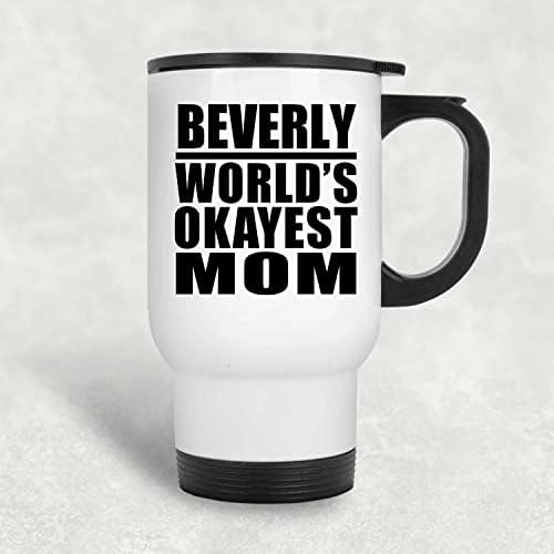 Designsify Beverly Mãe mais bem do mundo, caneca de viagem branca 14oz de aço inoxidável Tumbler, presentes para aniversário