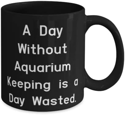 Presentes de manutenção de aquário motivacional, um dia sem manutenção de aquário é um dia desperdiçado, férias 11 onças