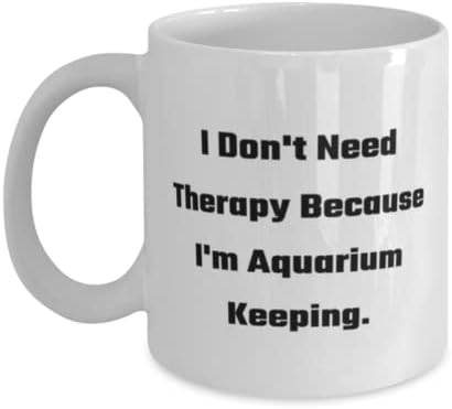 Não preciso de terapia porque estou mantendo o aquário. 11 onças de caneca de 15 onças, copo de manutenção de aquário, presentes épicos para manutenção de aquário