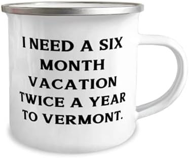 Presentes reutilizáveis ​​de Vermont, preciso de férias de seis meses duas vezes por ano para Vermont, presentes divertidos