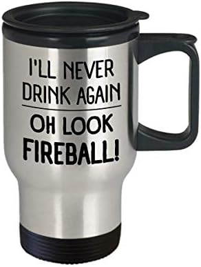 Engraçado Fireball de 14 onças caneca de viagem isolada Eu nunca mais bebei, oh, um presente único para homens e mulheres