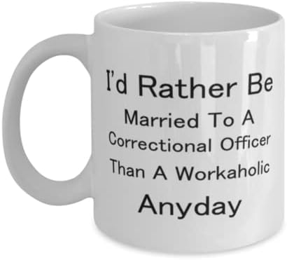 Oficial Correcional Canela, prefiro me casar com um oficial correcional do que um workaholic anyday, idéias de presentes exclusivas para novidades para o oficial correcional, caneca de caneca de café