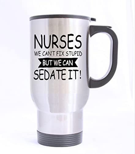 Enfermeiros engraçados de novidade não podem consertar estúpidos, mas podemos sedutá-lo prata em aço inoxidável caneca